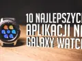 Najlepsze aplikacje do smartwatcha Samsung, które musisz mieć teraz