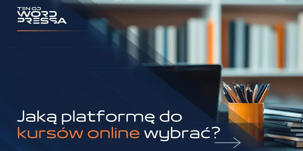 Logo "Ten od WordPressa" nad pytaniem "Jaką platformę do kursów online wybrać?". W tle półka z książkami i biurko z laptopem i przyborami.
