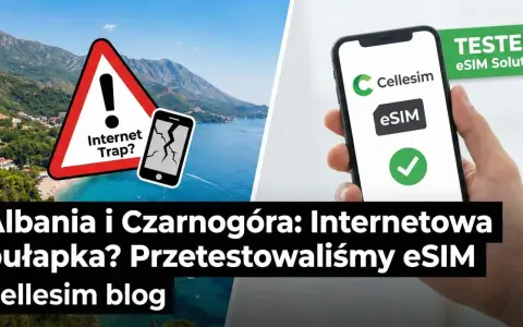 Ostrzeżenie przed pułapką internetową w Albanii i Czarnogórze. Przetestowaliśmy eSIM Cellesim, by zapewnić bezproblemowy roaming.