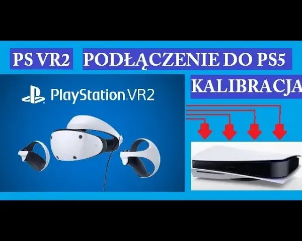Jak podłączyć VR do PS5 - proste kroki i unikaj problemów z konfiguracją