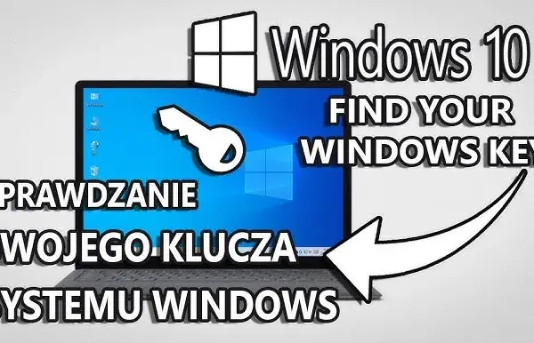 Jak znaleźć klucz Windows 10 - proste metody na odzyskanie klucza