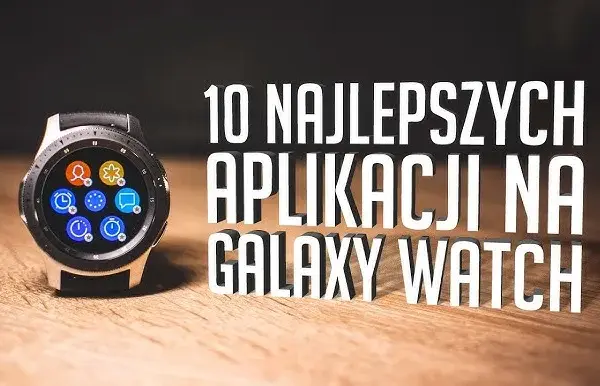 Najlepsze aplikacje do smartwatcha Samsung, które musisz mieć teraz