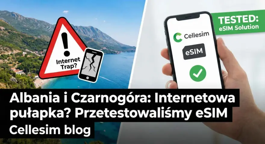 Ostrzeżenie przed pułapką internetową w Albanii i Czarnogórze. Przetestowaliśmy eSIM Cellesim, by zapewnić bezproblemowy roaming.