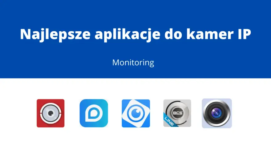 Najlepsze aplikacje do kamer IP. Monitoring przez internet. Ikony aplikacji do monitoringu.